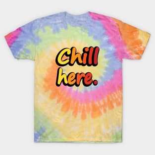 Chill Here - Fun Quote T-Shirt